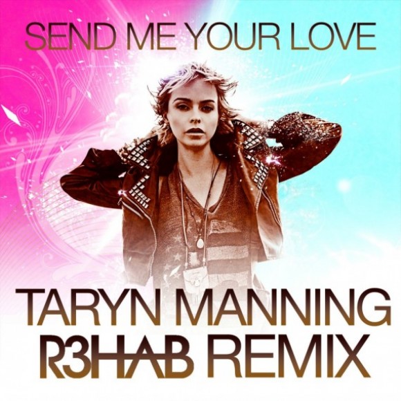 R3hab Remix Send Me Your Love Taryn Manning