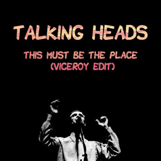 Talking Heads - This Must Be The Place (Viceroy Remix)